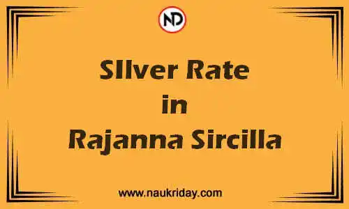 Latest Updated silver rate in Rajanna Sircilla Live online