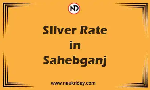 Latest Updated silver rate in Sahebganj Live online