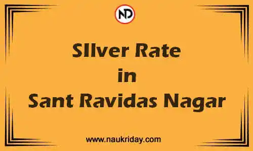 Latest Updated silver rate in Sant Ravidas Nagar Live online