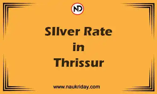 Latest Updated silver rate in Thrissur Live online