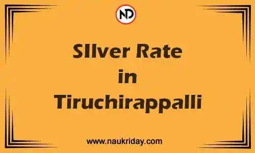 Latest Updated silver rate in Tiruchirappalli Live online