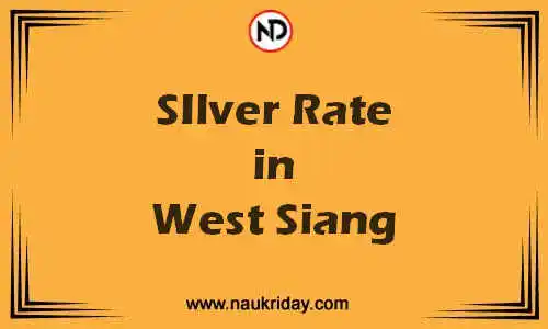 Latest Updated silver rate in West Siang Live online