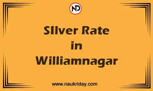 Latest Updated silver rate in Williamnagar Live online